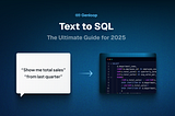 Text to SQL: The Ultimate Guide for 2025