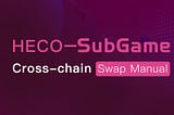 HECO-SubGame Cross-chain swap manual（Tokenpocket & Decktop)