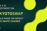 PLANTING TREES FOR A SUSTAINABLE FUTURE: HOW A $1 INVESTMENT ON KYOTOSWAP.IO