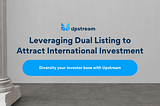 Leveraging Dual Listing to Attract International Investment