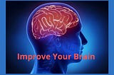 Easiest Tips to Improve Your Brain Quickly