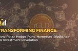 Rolaz Hedge Fund: Revolutionizing Investments through Tokenization and Blockchain Technology