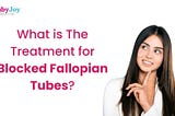 Treatment for Blocked Fallopian Tubes