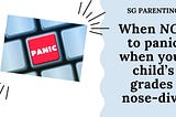 When not to panic when your child’s grades nose-dive