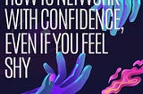 How to Network with Confidence, even if you feel shy