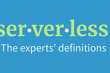 The differing definitions of “serverless”