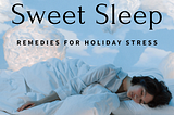 Sweet Serene Sleep: Navigating Holiday Stress to Create Joy