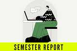 An illustrated image of a person using a laptop at a desk with speech bubbles above, indicating an online conversation, under the heading ‘SEMESTER REPORT’ in a bright yellow banner
