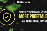 Why Crypto Casinos are Safer and More Profitable Than Traditional Casinos