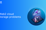 Web2 cloud storage problems