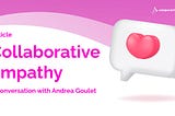 Collaborative Empathy: A Conversation with Andrea Goulet