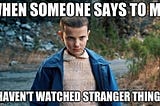 Image from Eleven Stranger Things — Imgflip