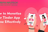 How to Monetize Your Tinder App Clone Effectively