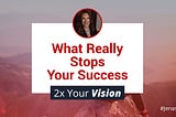 What Really Stops Your Success