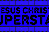 Jesus Christ Superstar: The Groovy Anti-Imperialist Jesus Movie