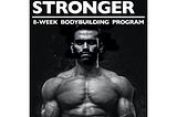 Bigger Bolder Stronger 8-Week Bodybuilding Program for Men