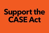 A Case for the CASE Act