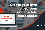 How anyone can have own branded video room with White Label solution within Zroom app tool