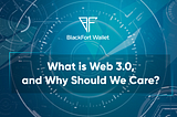 What is Web 3.0, and Why Should We Care?