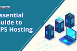 The Essential Guide to VPS Hosting | VPS Hosting Providers 2022