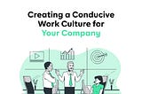 Creating a Conducive Work Culture for Your Company