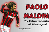 Paolo Maldini — The Defensive Maestro and AC Milan Legend