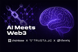 AI Meets Web3: Chainbase x Trusta Labs + Theoriq
