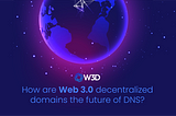 How are web 3.0 decentralized domains the future of DNS?