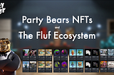 Party Bears NFTs and The Fluf Ecosystem