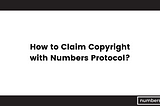 How to Claim Copyright with Numbers Protocol?