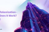 Real-World Assets (RWAs) Tokenization : How does it works- Part 2?