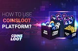 How to Use CoinsLoot Platform?