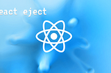 Ejecting Create React App (CRA)