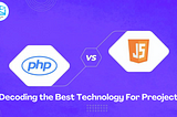 PHP vs Java Script: Decoding The Best Technology For Web Development