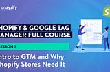 What is Google Tag Manager and Why Shopify Stores Need It