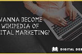 You Are Going To Be Wikipedia Of Digital Marketing…!!!