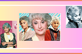 Here’s Why Dorothy Zbornak Is My Hero