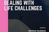 DEALING WITH LIFE CHALLENGES