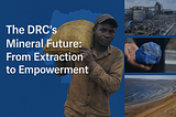 The DRC’s Mineral Future: From Extraction to Empowerment