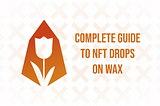 Complete Guide To NFT Drops On WAX