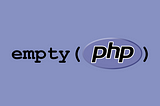 Why I Avoid Using empty() in PHP? A Closer Look