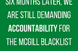 Six months later, we are still demanding accountability for the McGill blacklist
