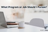 What Program or Job Should I Pursue?