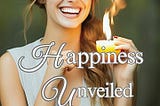 Happiness Unveiled: 200+ Solutions To Women’s Most Burning Questions