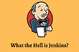 What the Hell is Jenkins?