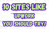 10 Sites Like Upwork You Should Seriously Try
