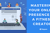 Mastering Your Online Presence As A Fitness Creator