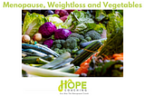 Menopause, Weight Loss and Vegetables