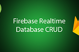 Firebase Realtime CRUD Operations for Android Studio.