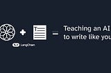 Using LangChain to teach an LLM to write like you